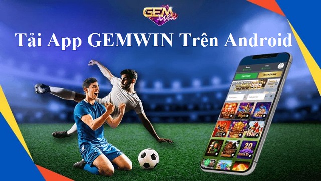 Cách tải app GEMWIN về điện thoại Android nhanh chóng
