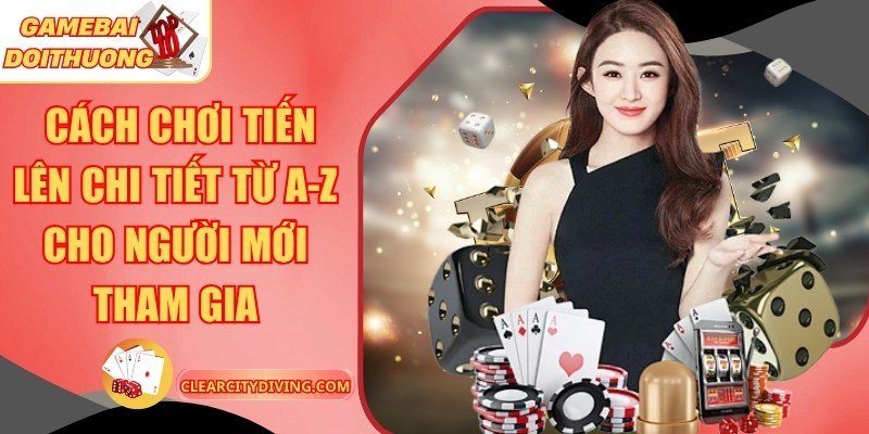 Cách chơi Tiến lên chi tiết từ A-Z cho người mới tham gia