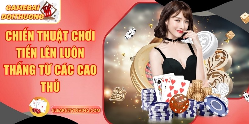 Chiến Thuật Chơi Tiến Lên Luôn Thắng Từ Các Cao Thủ