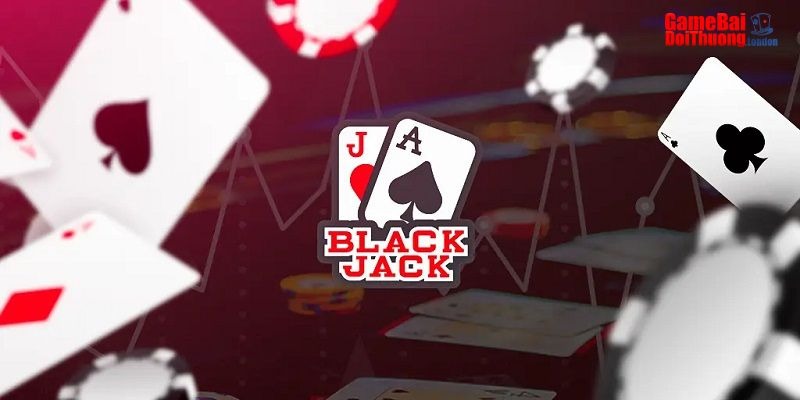 Game bài Blackjack (Xì Dách) đổi thưởng