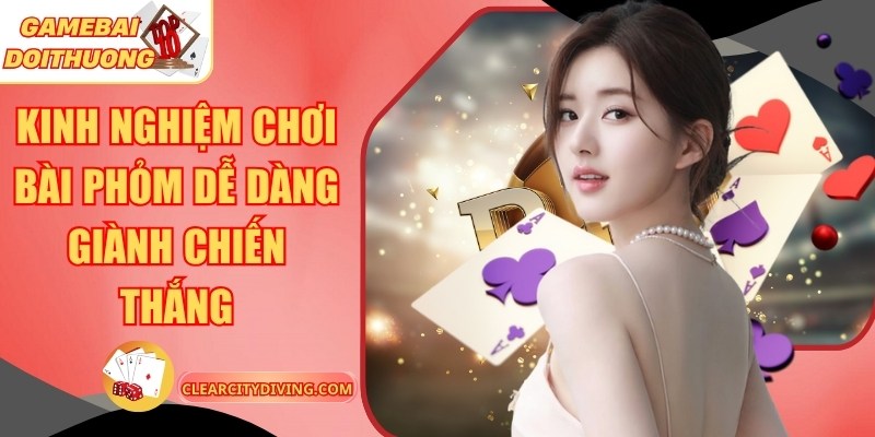Kinh Nghiệm Chơi Bài Phỏm Dễ Dàng Giành Chiến Thắng