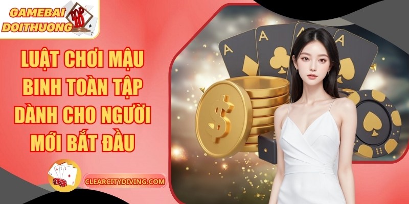 Luật Chơi Mậu Binh Toàn Tập Dành Cho Người Mới Bắt Đầu