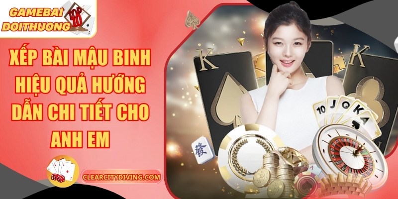 Xếp Bài Mậu Binh Hiệu Quả Hướng Dẫn Chi Tiết Cho Anh Em